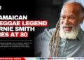 Jamaican Reggae Legend Ernie Smith Dies at 80