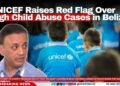 UNICEF Raises Red Flag Over High Child Abuse Cases in Belize