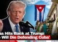 Cuba Hits Back at Trump: ‘We Will Die Defending Cuba’