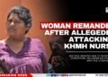 Woman Remanded After Allegedly Attacking KHMH Nurse