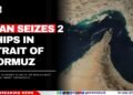 Iran Seizes 2 Ships in Strait of Hormuz
