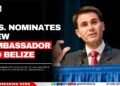 U.S. Nominates New Ambassador to Belize; Senate Confirmation Pending