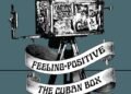 ‘Feeling Positive: The Cuban Box Project’