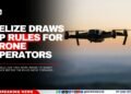 Belize Draws Up Rules for Drone Operators