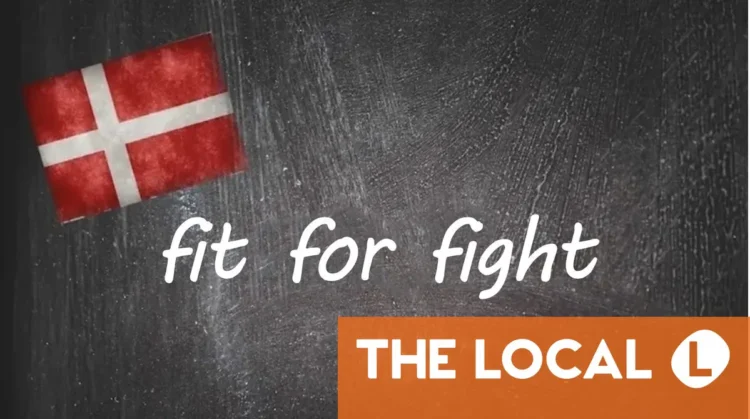 Danish expression of the day: Fit for fight