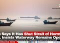 Iran Says It Has Shut Strait of Hormuz; U.S. Insists Waterway Remains Open