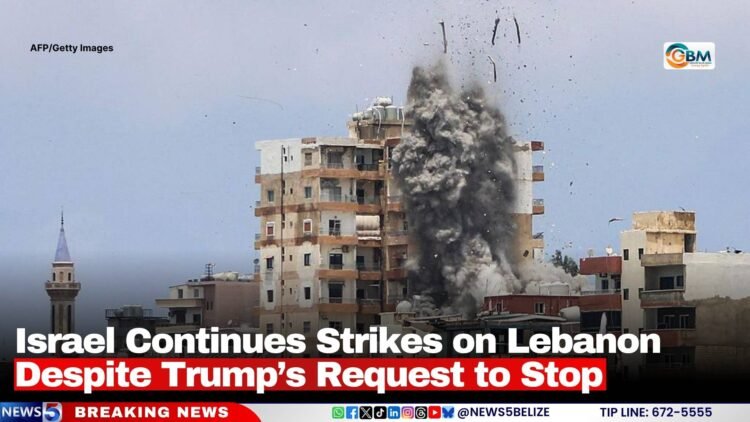Israel Continues Strikes on Lebanon Despite Trump’s Request to Stop