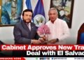 Cabinet Approves New Trade Deal with El Salvador