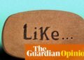 The hill I will die on: I really don’t like ‘like’ – or other imprecise and redundant speech | Louis de Bernières