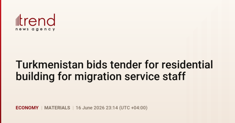 PremiumTurkmenistan bids tender for residential building for migration service staff
                
                    16 June 23:14 (UTC+04)
                    Economy