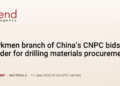 Turkmen branch of China’s CNPC bids tender for drilling materials procurement