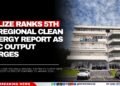 Belize Ranks 5th in Regional Clean Energy Report as LAC Output Surges