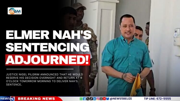 Elmer Nah’s Sentencing Adjourned! | Greater Belize Media