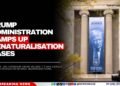 Trump Administration Ramps Up Denaturalisation Cases