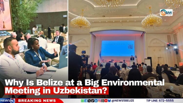 Why is Belize at a Big Environmental Meeting in Uzbekistan?