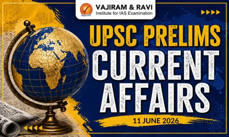 UPSC Prelims Current Affairs for 11 June 2026