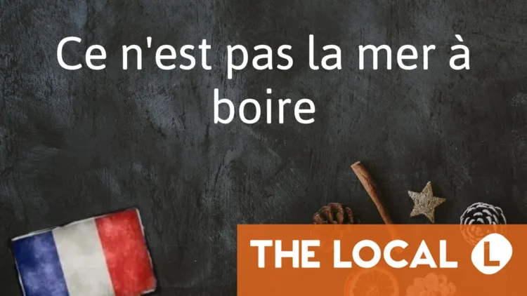 French Expression of the Day: Ce n’est pas la mer à boire