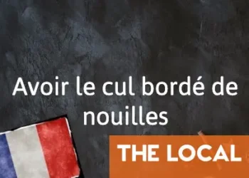 French Expression of the Day: Avoir le cul bordé de nouilles