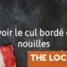 French Expression of the Day: Avoir le cul bordé de nouilles
