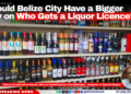 Should Belize City Have a Bigger Say on Who Gets a Liquor Licence?