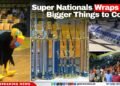 Super Nationals Wraps Up, Bigger Things to Come