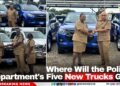 Where Will the Police Department’s Five New Trucks Go?