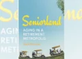 Reviewing ‘Seniorland’: Growing old in the world’s largest retirement city