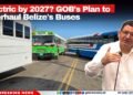 Electric by 2027? GOB’s Plan to Overhaul Belize’s Buses