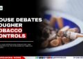 House Debates Tougher Tobacco Controls