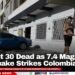 At Least 30 Dead as 7.4 Magnitude Earthquake Strikes Colombia