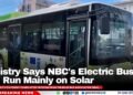 Ministry Says NBC’s Electric Buses Will Run Mainly on Solar
