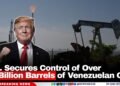 U.S. Secures Control of Over 65 Billion Barrels of Venezuelan Oil