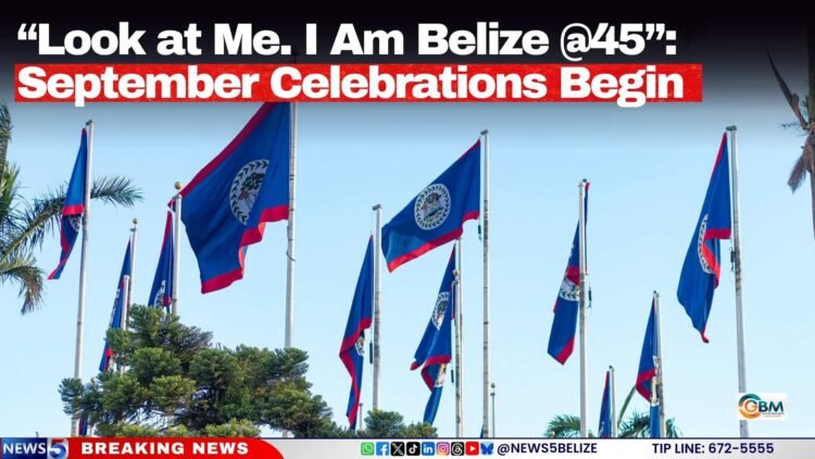 “Look at Me. I Am Belize @45”: September Celebrations Begin