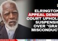 Elrington’s Appeal Denied: Court Upholds Suspension Over “Grave Misconduct”