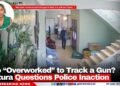 Too “Overworked” to Track a Gun? Matura Questions Police Inaction