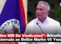 “Belize Will Be Vindicated”: Briceño on Guatemala as Belize Marks 45 Years