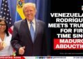 Venezuela’s Rodríguez Meets Trump for First Time Since Maduro’s Abduction