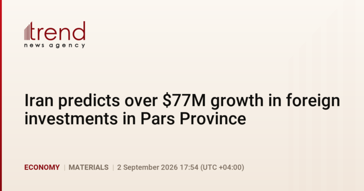 PremiumIran predicts over $77M growth in foreign investments in Pars Province
                
                    2 September 17:54 (UTC+04)
                    Economy