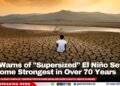 UN Warns of “Supersized” El Niño Set to Become Strongest in Over 70 Years
