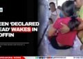 Teen Declared Dead Wakes in Coffin
