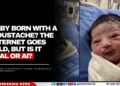 Baby Born With a Moustache? The Internet Goes Wild, but Is It Real or AI?