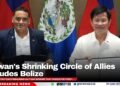 Taiwan’s Shrinking Circle of Allies Includes Belize