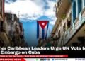 Former Caribbean Leaders Urge UN Vote to End U.S. Embargo on Cuba