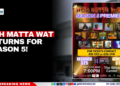 Noh Matta Wat Returns for Season 5!